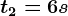 t2=6s