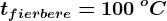 tfierbere= 100\: ^oC