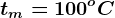 tm=100^oC