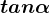 tan\alpha