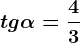 tg\alpha =\frac43