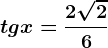 tg x=\frac2\sqrt26