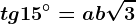 tg15^\circ =a+b\sqrt3