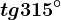tg315^\circ