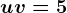 u+v=5