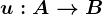 u:A--> B
