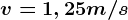 v=1,25m/s