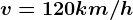 v=120km/h