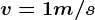v=1m/s