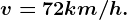 v=72 km/h.