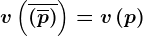 v\left ( \overline\left ( \overlinep \right ) \right )=v\left ( p \right )