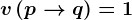 v\left ( p--> q \right )=1