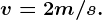 v = 2 m/s.