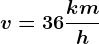 v = 36 \frackmh