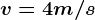 v = 4 m/s