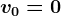 v0=0