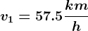 v1= 57.5 \frackmh