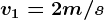 v1 = 2 m/s