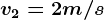 v2=2m/s