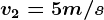 v2=5 m/s