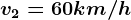 v2=60km/h