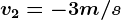 v2 = - 3 m/s