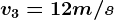 v3=12m/s
