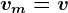 vm=v