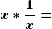 x*\frac1x=