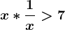 x*\frac1x> 7