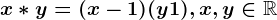 x* y=(x-1)(y+1), x,y\in \mathbbR