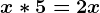 x*5=2x