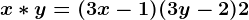 x*y=(3x-1)(3y-2)+2