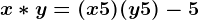 x*y=(x+5)(y+5)-5
