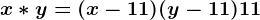 x*y=(x-11)(y-11)+11
