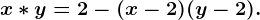 x*y=2-(x-2)(y-2).