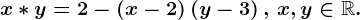 x*y=2-\left ( x-2\right )\left ( y-3\right ),\, x,y\in \mathbbR.