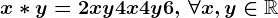 x*y=2xy+4x+4y+6,\,\forall x,y\in \mathbbR