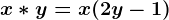 x*y=x(2y-1)