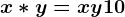 x*y=x+y+10