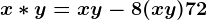 x*y=xy-8(x+y)+72