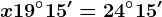 x+19^\circ15'=24^\circ15'