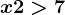 x+2> 7