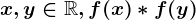 x,y\in \mathbbR, f(x)\ast f(y)