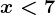 x< 7