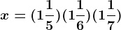 x=(1+\frac15)(1+\frac16)(1+\frac17)