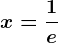 x=\frac1e