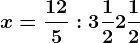 x=\frac125:3\frac12+2\frac12