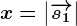 x=\left|\overrightarrows1\right|