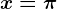 x=\pi